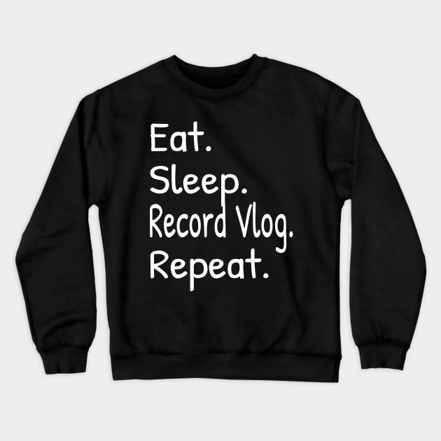 Eat Sleep Record Vlog Repeat Funny Crewneck Sweatshirt by Islanr